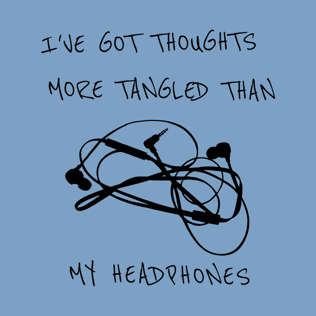 I’ve Got Thoughts More Tangled Than My Headphones - Funny by Clouds