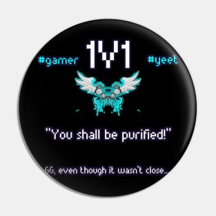 You Shall Be Purified - 1v1 - Hashtag Yeet - Good Game Even Though It Wasn't Close - Ultimate Smash Gaming Pin