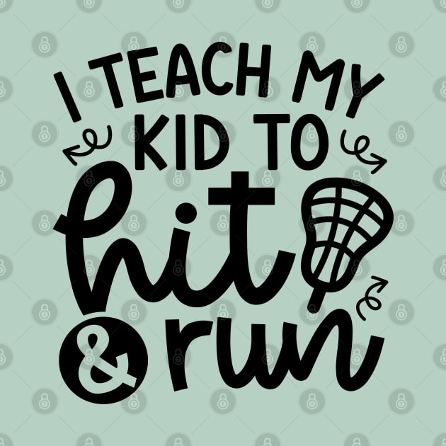 I Teach My Kid To Hit And Run Lacrosse Mom Dad Cute Funny by GlimmerDesigns