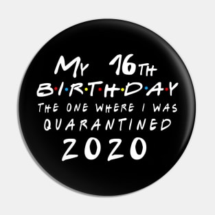 Quarantine 16th Birthday 2020 The one here I was Quarantined Pin