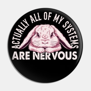 Actually All Of My Systems Are Nervous Cute Bunny Graphic Gift Pin