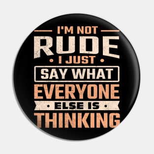 I'm not rude I just say what everyone else is thinking Pin