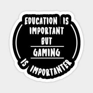 Education is important but the Gaming is importanter Magnet