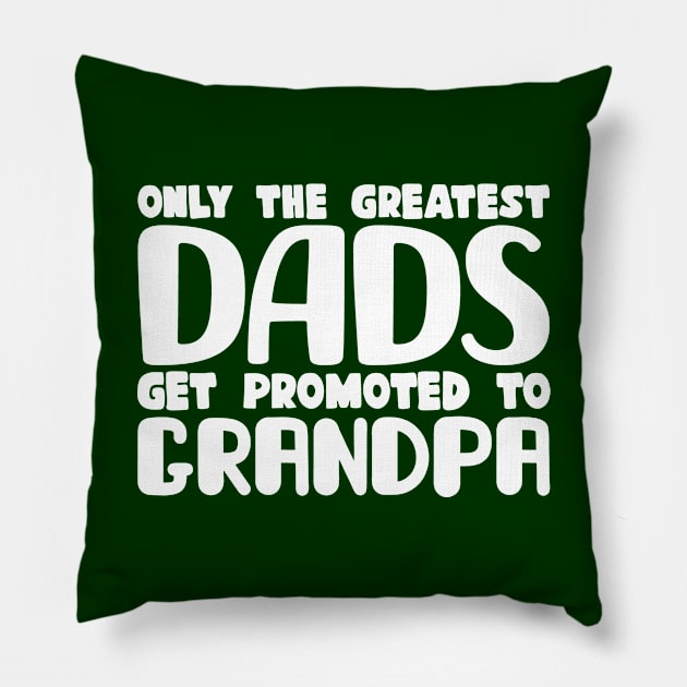 Only The Greatest Dads Get Promoted To Grandpa Pillow by colorsplash