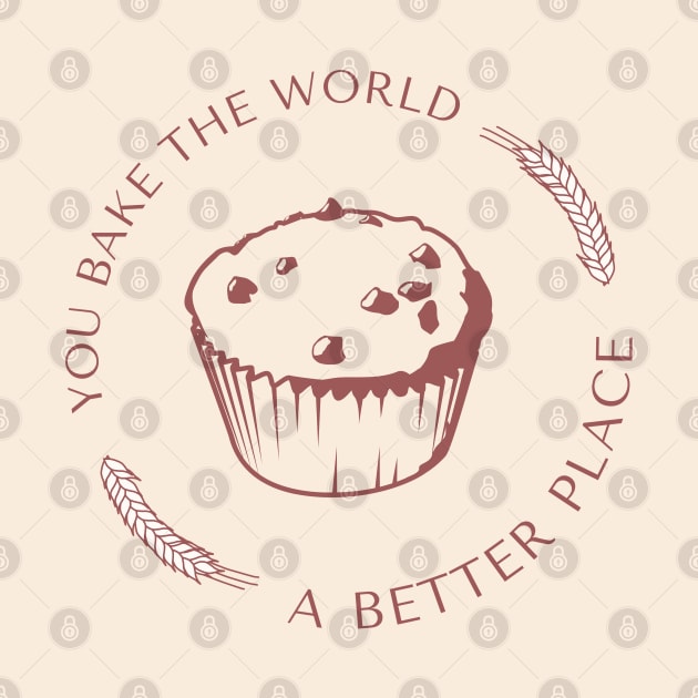 You bake the world a better place by ArtsyStone