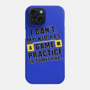 I can't my kid has a game or practice or something.. tee shirt Phone Case