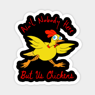 Nobody But Us Chickens Magnet