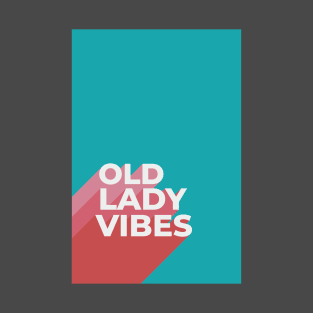 Old Lady Vibes Funny Text Design for Women's Birthday T-Shirt