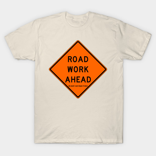 Road Work Ahead Vine T Shirt Teepublic Uk