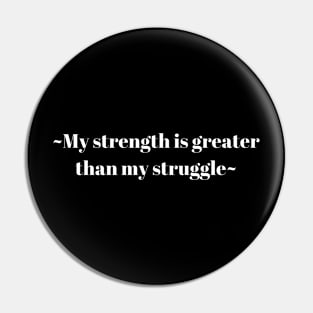 My Strength Is Greater Than My Struggle Pin