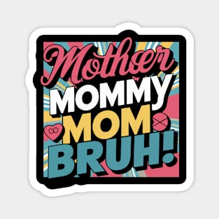 Mommy Mom Bruh: Celebrating the Multifaceted Mom Magnet