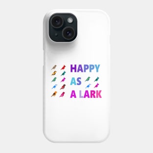 IF YOU ARE HAPPY AS A LARK, SING A SONG! Phone Case