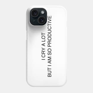 I cry a lot but I am so productive ( black type) Phone Case