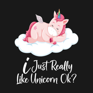 I Just really like Unicorn ok ? T-Shirt