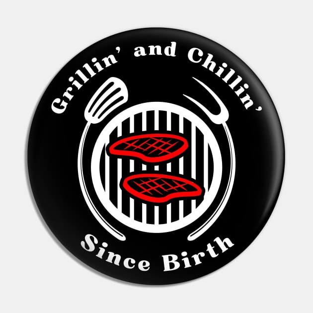 Grillin' and Chillin' - Since Birth Pin by MtWoodson