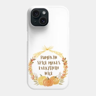 pumpkin spice makes everything nice Phone Case