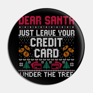 Dear Santa Just Leave Your Credit Card Under The Tree Pin