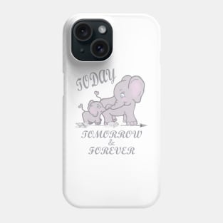 Elephant Mama & Baby Shirt & Gift Quote, TODAY, TOMORROW & FOREVER Cute Gifts Phone Case