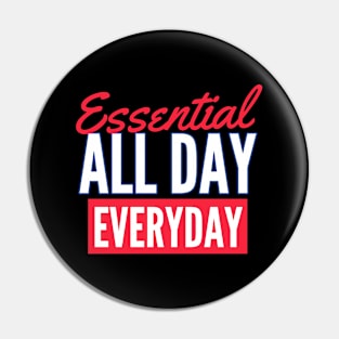 Essential All Day Every Day Pin