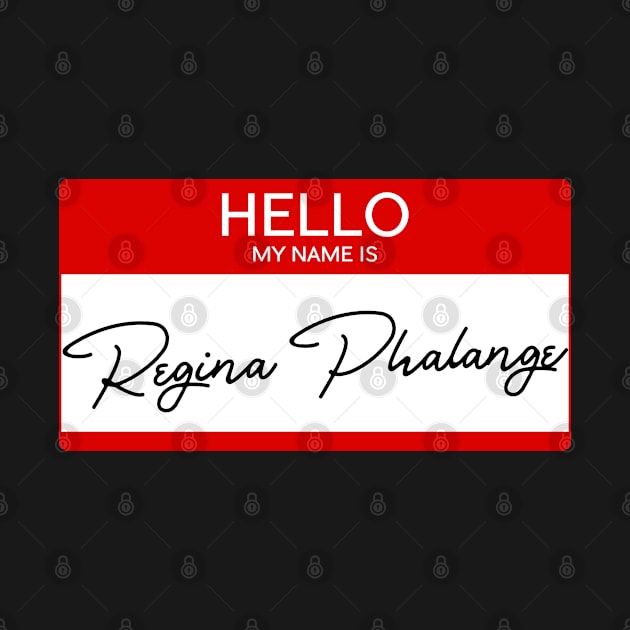 Hello My Name Is Regina Phalange by popcultureclub