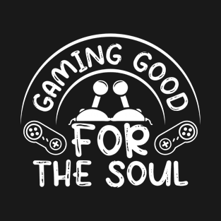 Gaming  Good  For  The  Soul T-Shirt