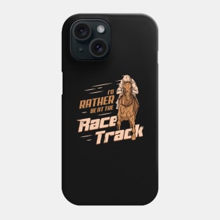 I'd Rather Be At The Race Track Horse Racing Gift Phone Case