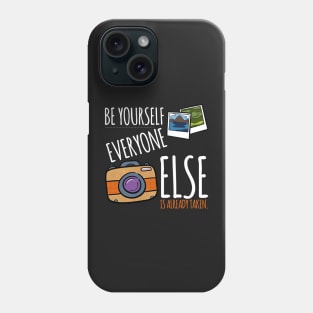 Be Yourself- Everyone Else Is Taken Phone Case