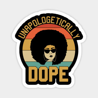 unapologetically dope, Black Woman, Black Girl Magic Magnet