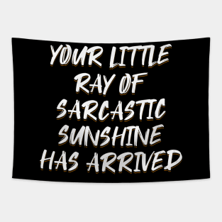 Your Little Ray of Sarcastic Sunshine Has Arrived Tapestry