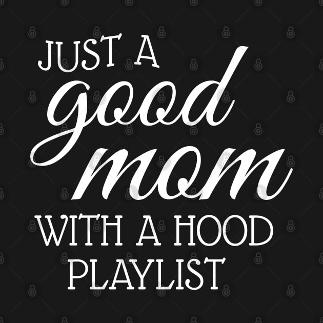 Just A Good Mom With A Hood Playlist by WorkMemes