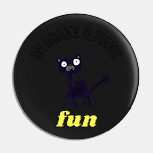 "Be brave & have fun" Pin