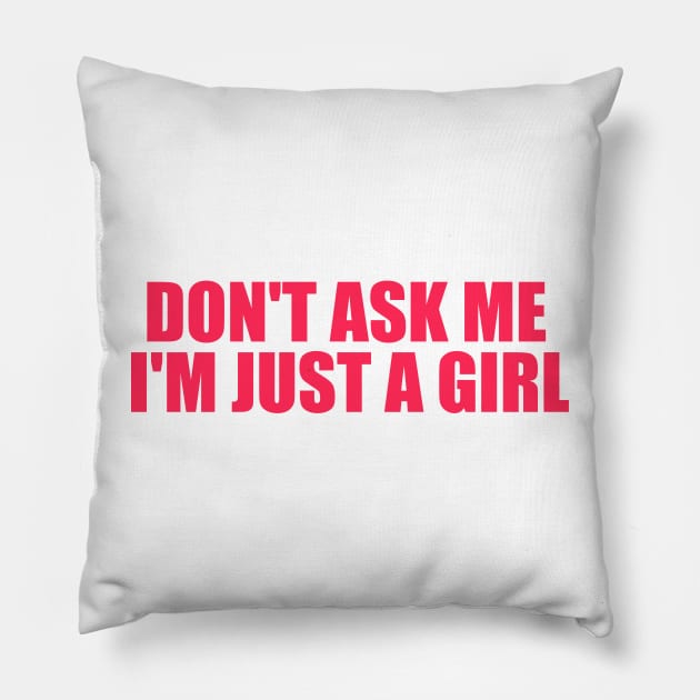 Don't Ask Me I'm Just A Girl Pillow by Justin green