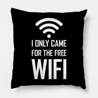 I only came for the free wifi funny gift Pillow