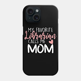 My Favorite Librarian Calls Me Mom Phone Case