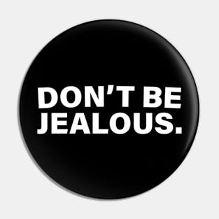 Don't Be Jealous Women's Fit Pin