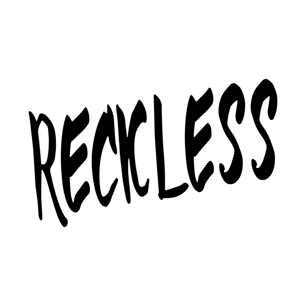 RECKLESS by TextGraphicsUSA