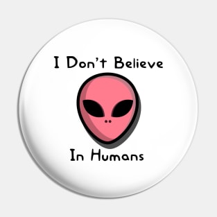 I Don't Believe In Humans Pin