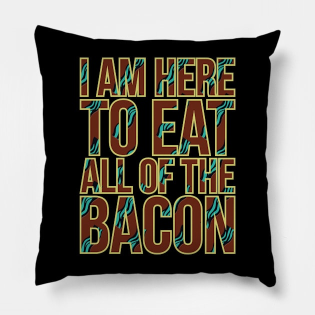 I AM HERE TO EAT ALL OF THE BACON Pillow by Lin Watchorn 