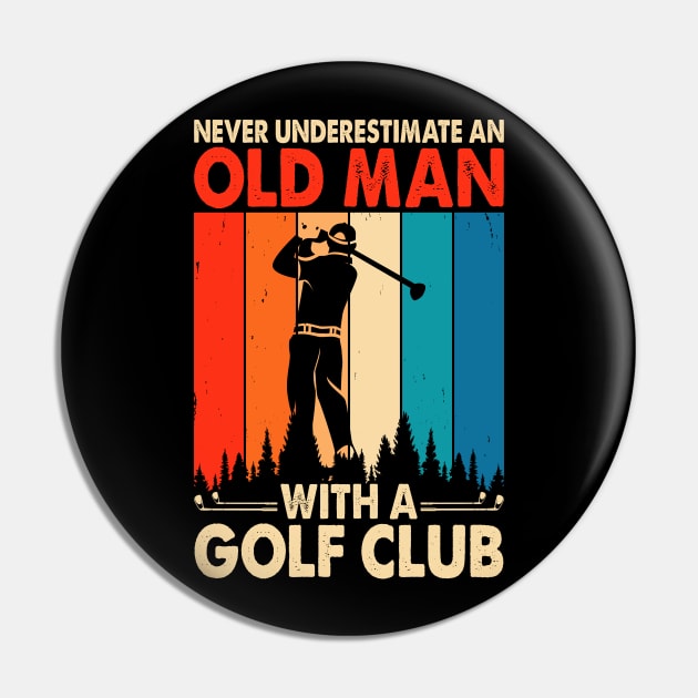 Never Underestimate An Old Man With A Golf Club T Shirt For Women Men T-Shirt Pin by Pretr=ty