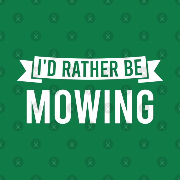 I'd Rather Be Mowing by FOZClothing