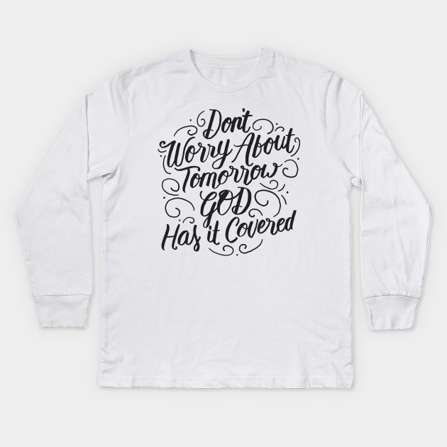 Don T Worry About Tomorrow God Has It Covered Christian Faith