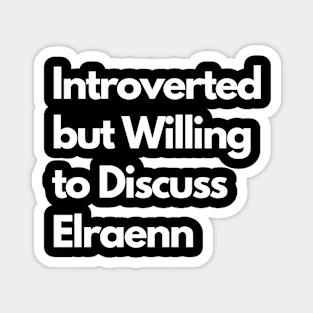 Introverted but Willing to Discuss Elraenn Magnet