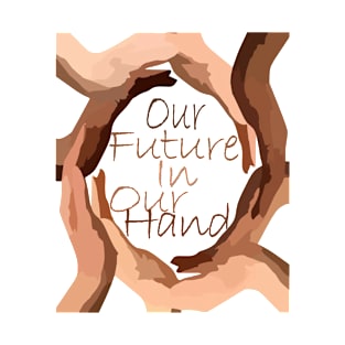 our future in our hands T-Shirt