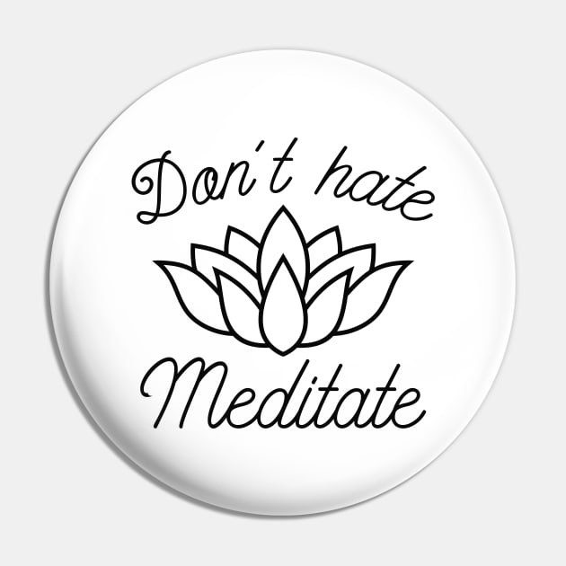 Don’t Hate Meditate Pin by LuckyFoxDesigns