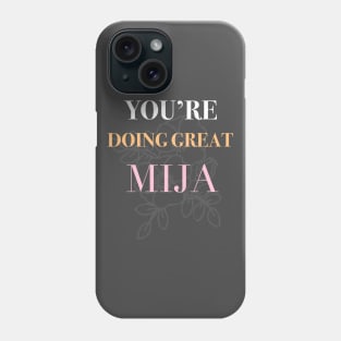 You are doing great Mija Phone Case