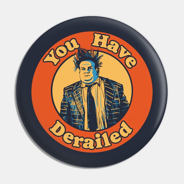 Chris Farley You Have Derailed Funny Pin by GIANTSTEPDESIGN