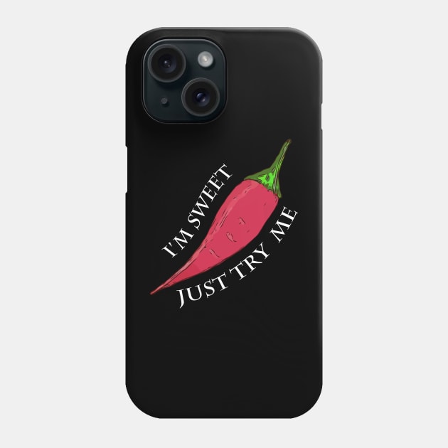 I'm Sweet Just Try Me - Red Pepper Phone Case by WelshDesigns