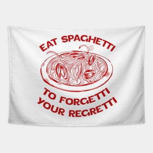 Eat Spaghetti To Forgetti Your Regretti Tapestry