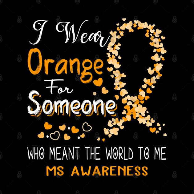 I Wear Orange For Someone Who Meant The World To Me MS Awareness Support MS Warrior Gifts by ThePassion99