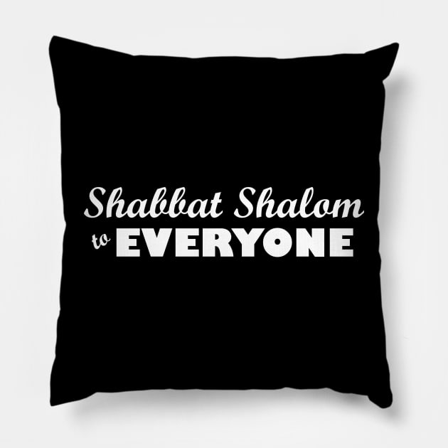 Shabbat Shalom to EVERYONE (white) Pillow by JewWhoHasItAll